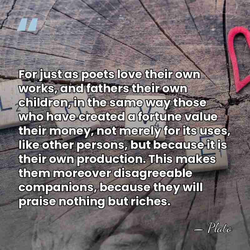For just as poets love their own works, and fathers their own&hellip; - Plato
