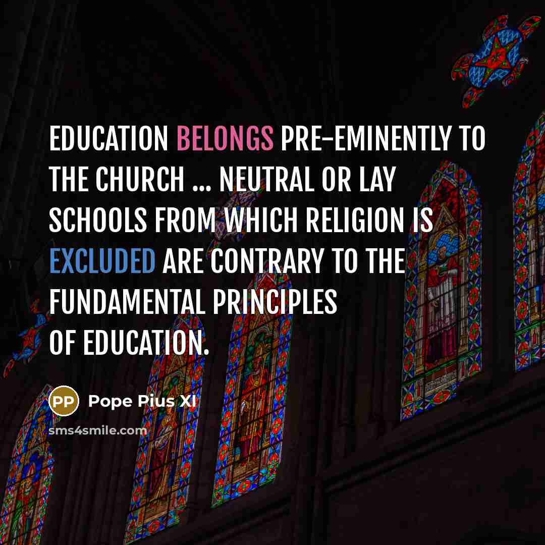 “Education belongs pre-eminently to the church ... neutral or lay…” quote by Pope Pius XI