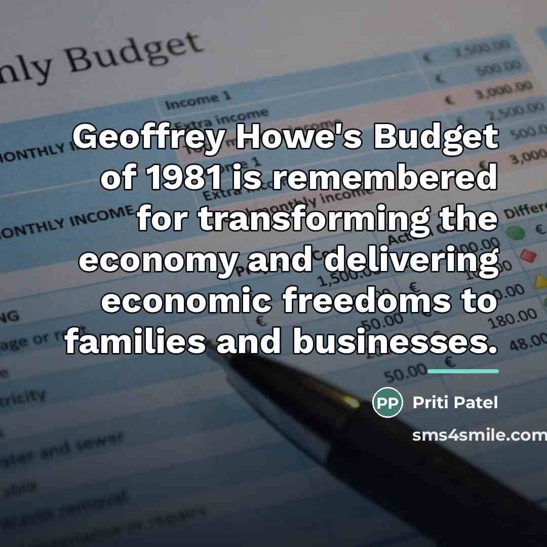 “Geoffrey Howe's Budget of 1981 is remembered for transforming the…” quote by Priti Patel