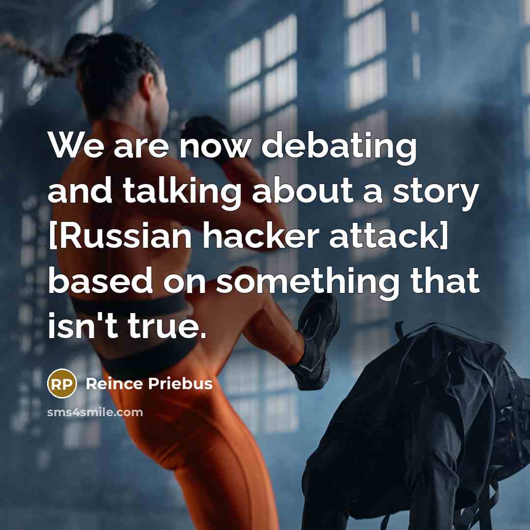“We are now debating and talking about a story [Russian…” quote by Reince Priebus