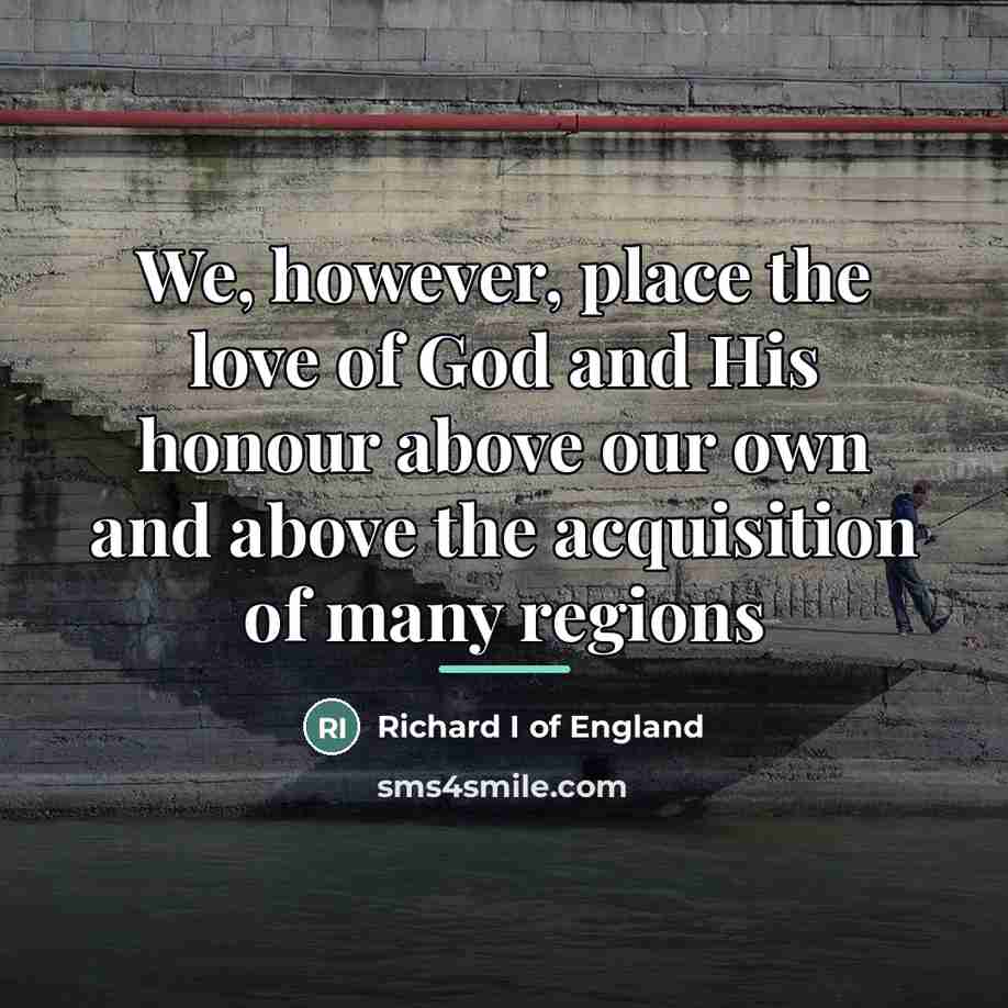 “We, however, place the love of God and His honour…” quote by Richard I of England