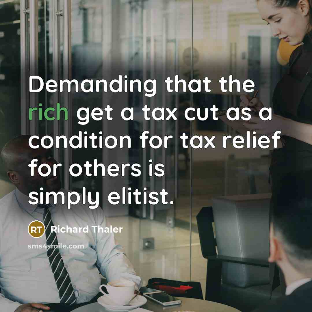 “Demanding that the rich get a tax cut as a…” quote by Richard Thaler