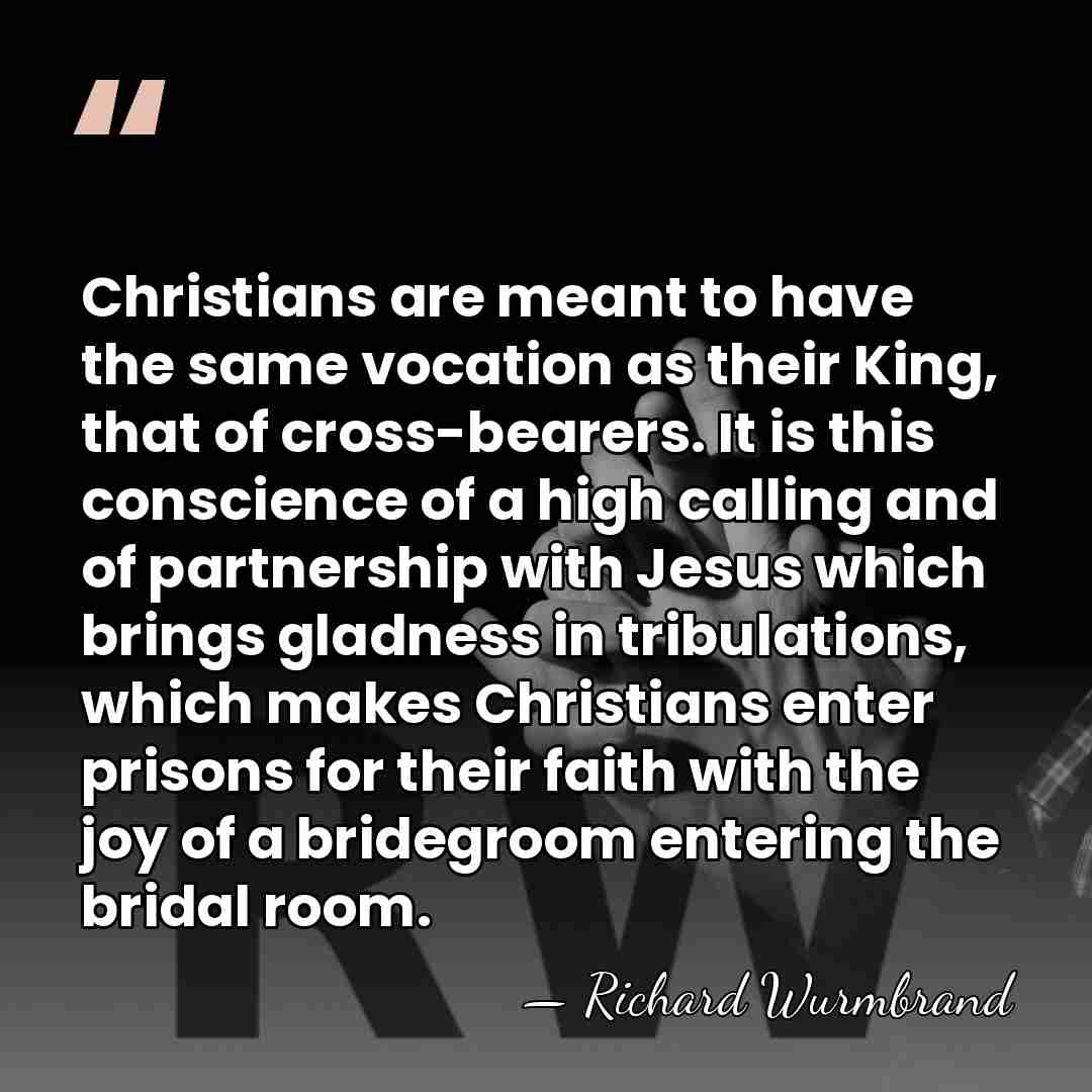 Christians are meant to have the same vocation as their King, that&hellip; - Richard Wurmbrand