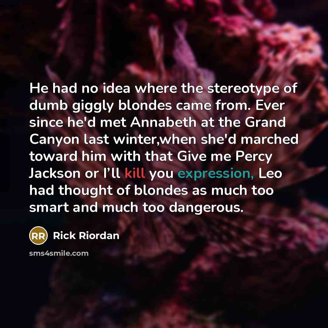 “He had no idea where the stereotype of dumb giggly…” quote by Rick Riordan