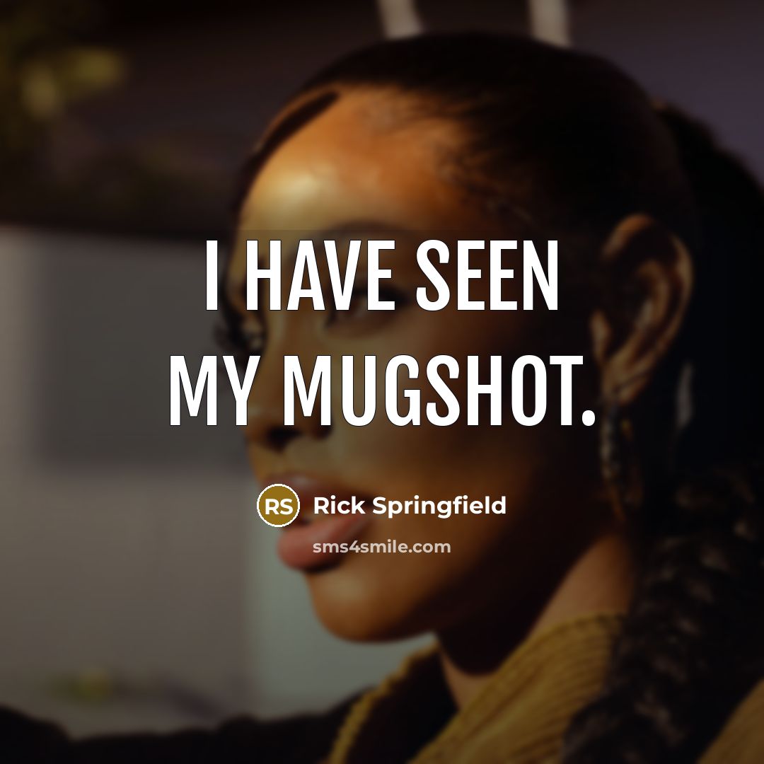 “I have seen my mugshot.…” quote by Rick Springfield