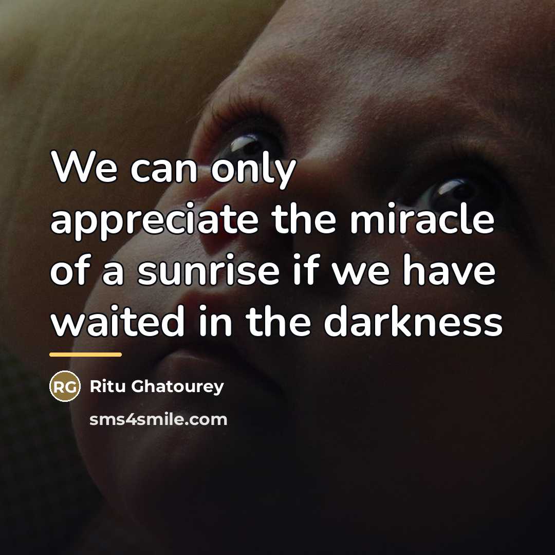 “We can only appreciate the miracle of a sunrise if…” quote by Ritu Ghatourey