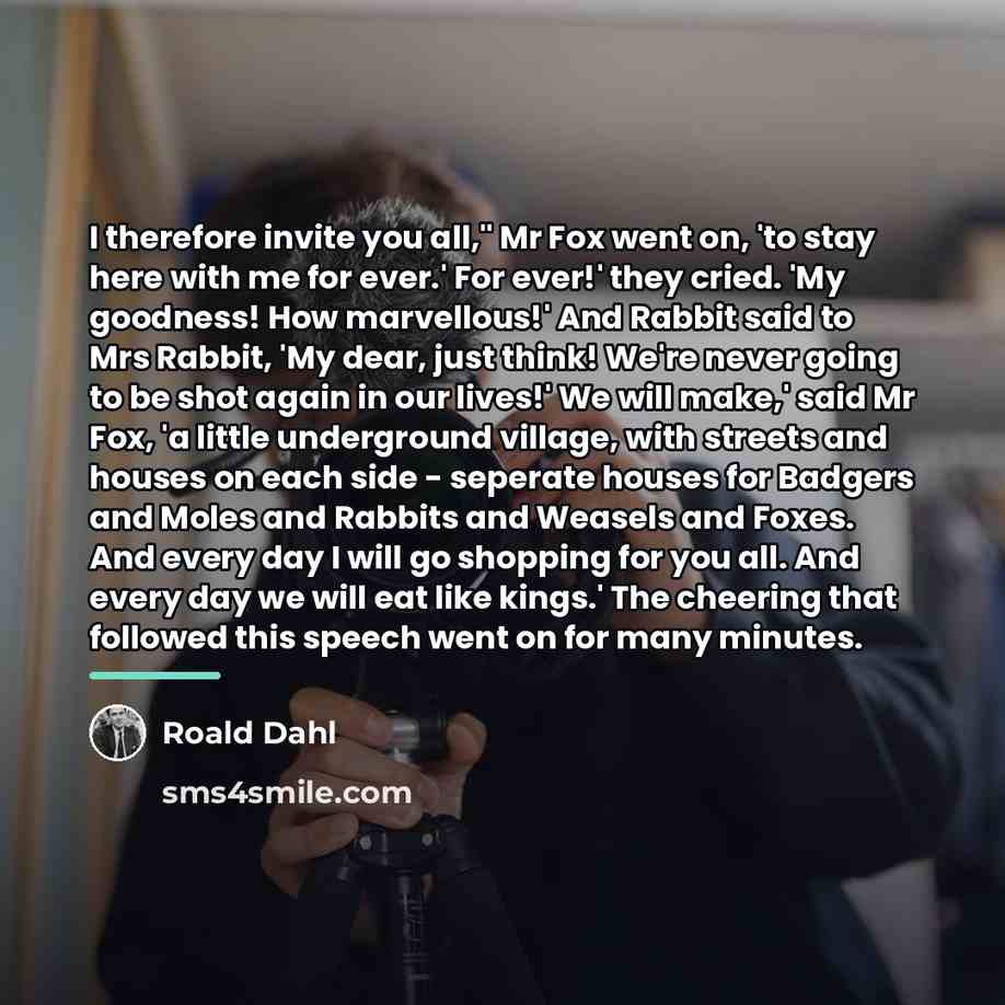 “I therefore invite you all," Mr Fox went on, 'to…” quote by Roald Dahl