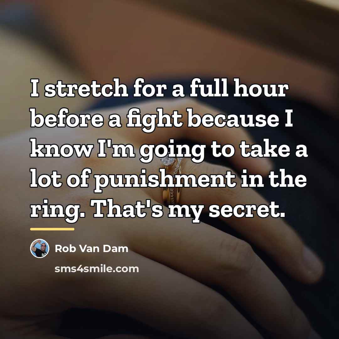 “I stretch for a full hour before a fight because…” quote by Rob Van Dam