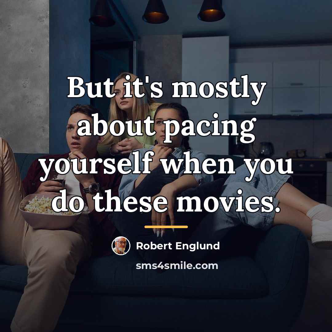 “But it's mostly about pacing yourself when you do these…” quote by Robert Englund