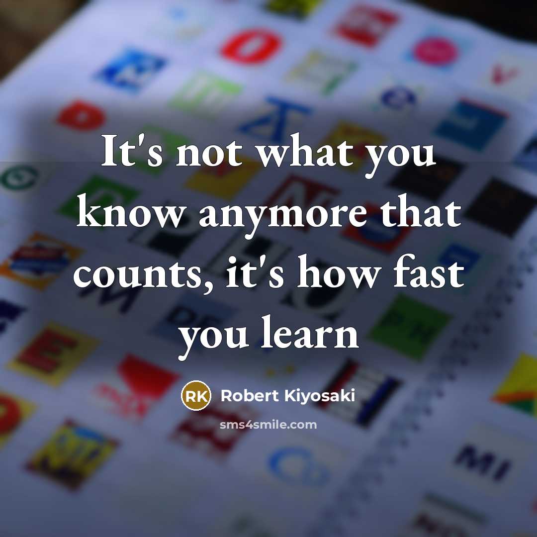 “It's not what you know anymore that counts, it's how…” quote by Robert Kiyosaki