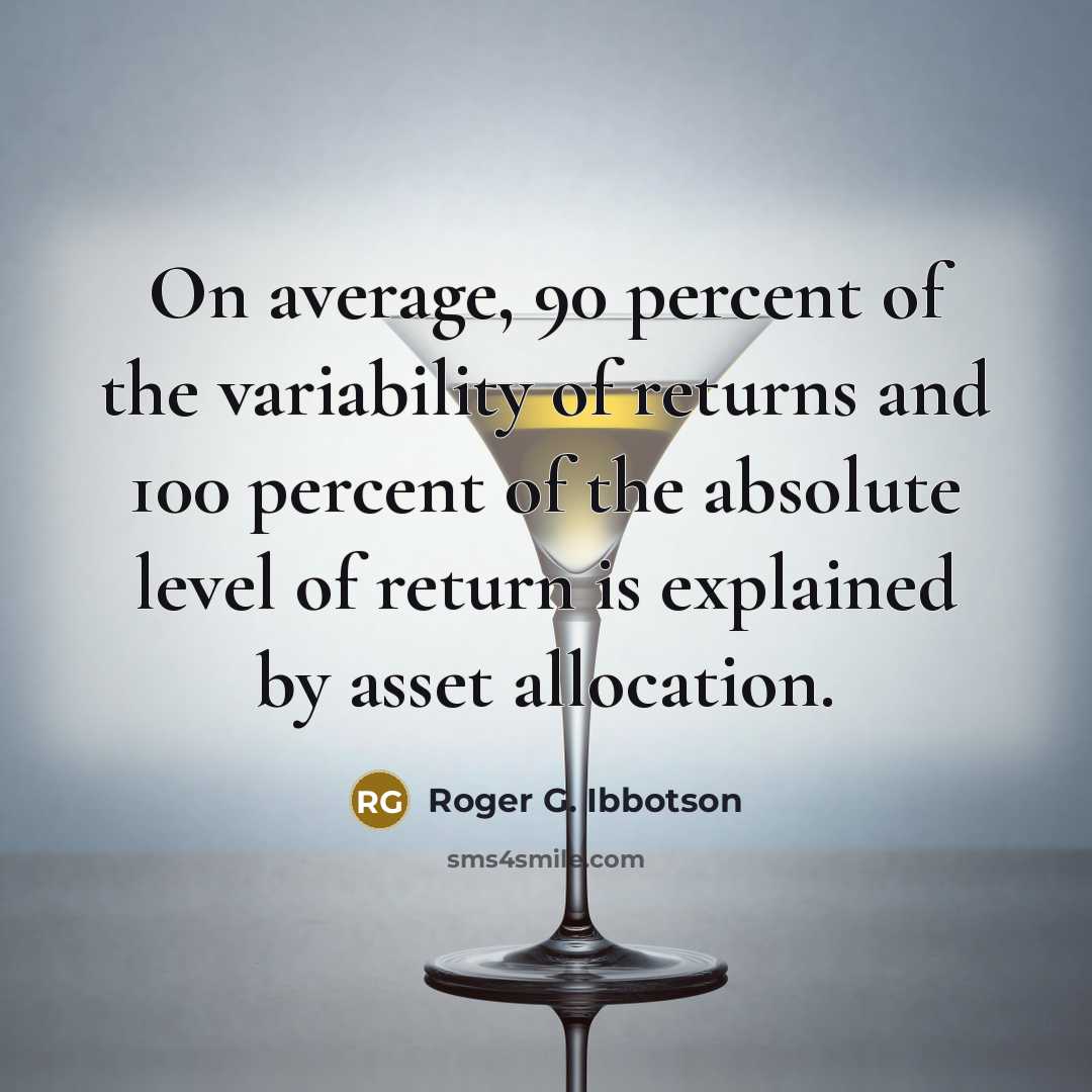 “On average, 90 percent of the variability of returns and…” quote by Roger G. Ibbotson
