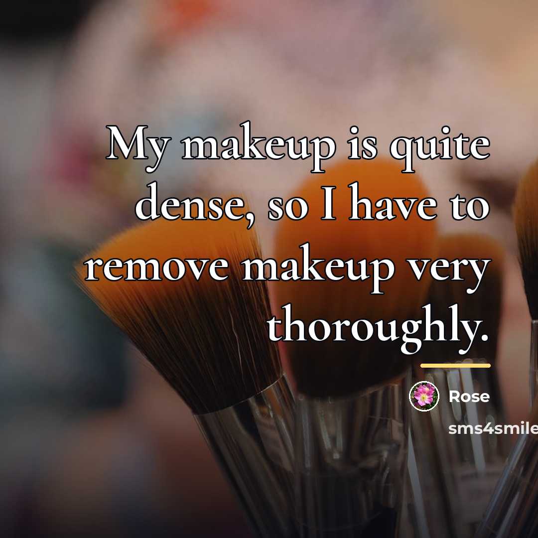 “My makeup is quite dense, so I have to remove…” quote by Rose
