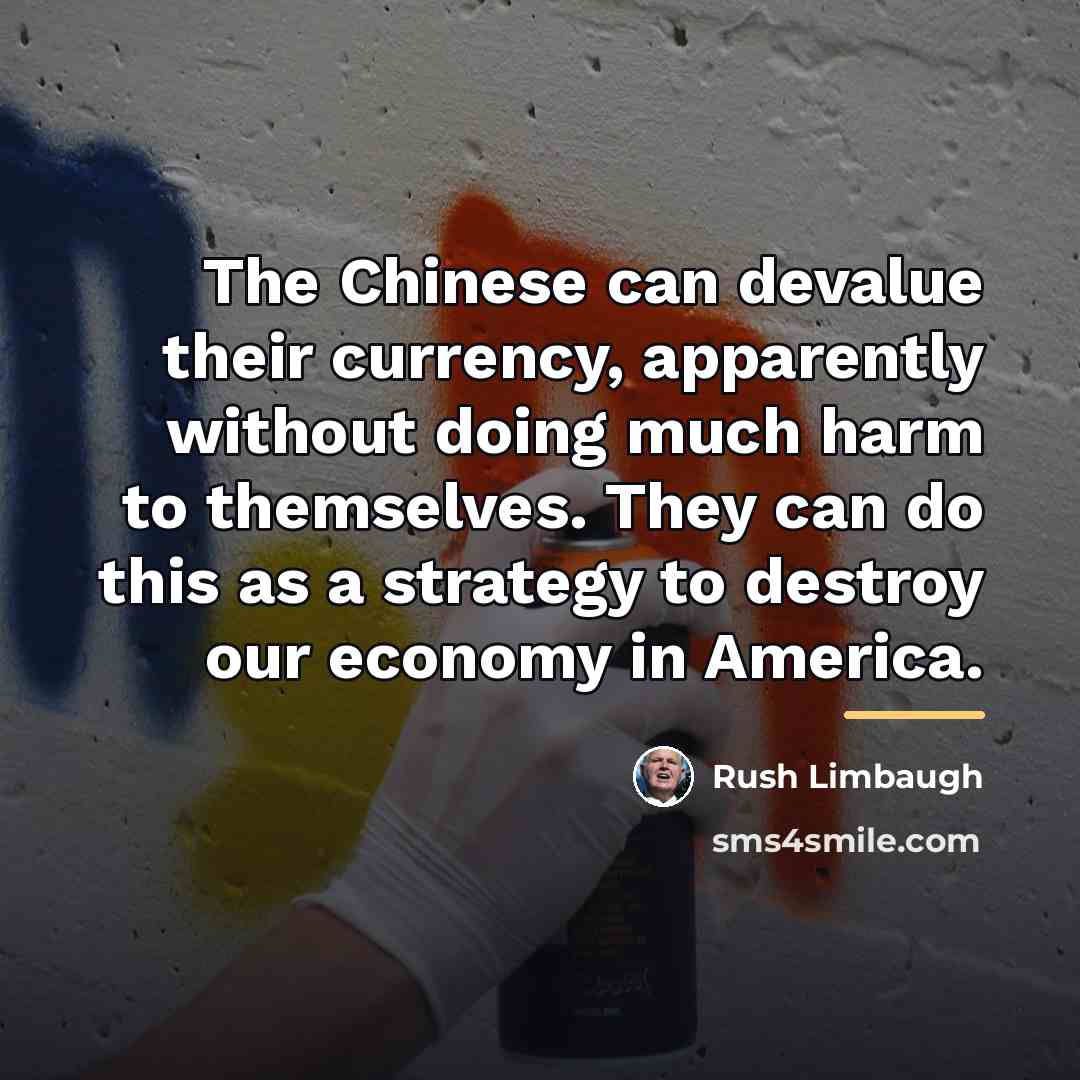 “The Chinese can devalue their currency, apparently without doing much…” quote by Rush Limbaugh