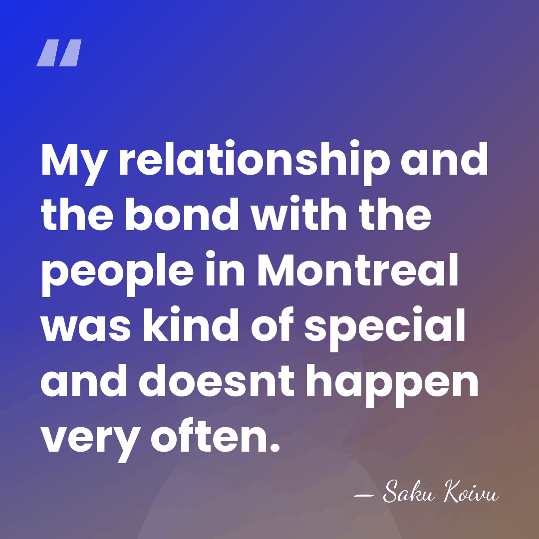 My relationship and the bond with the people in Montreal was kind&hellip; - Saku Koivu