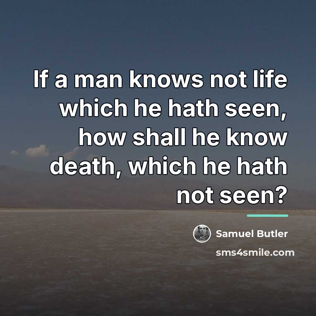 “If a man knows not life which he hath seen,…” quote by Samuel Butler
