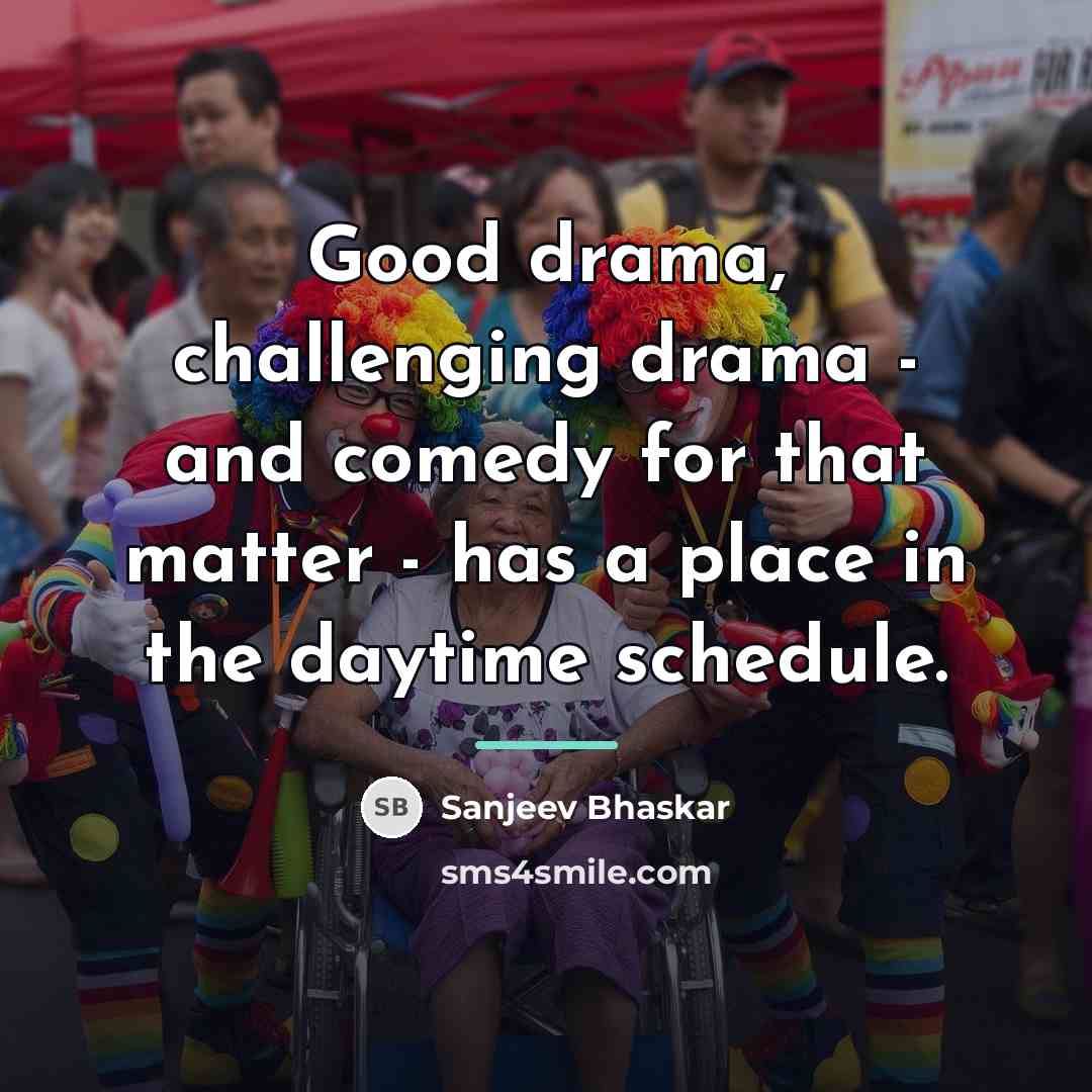 “Good drama, challenging drama - and comedy for that matter…” quote by Sanjeev Bhaskar