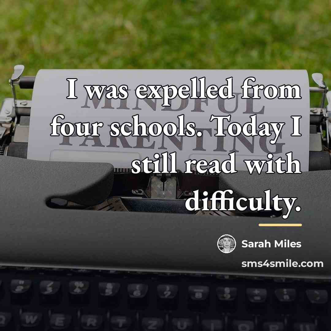 “I was expelled from four schools. Today I still read…” quote by Sarah Miles
