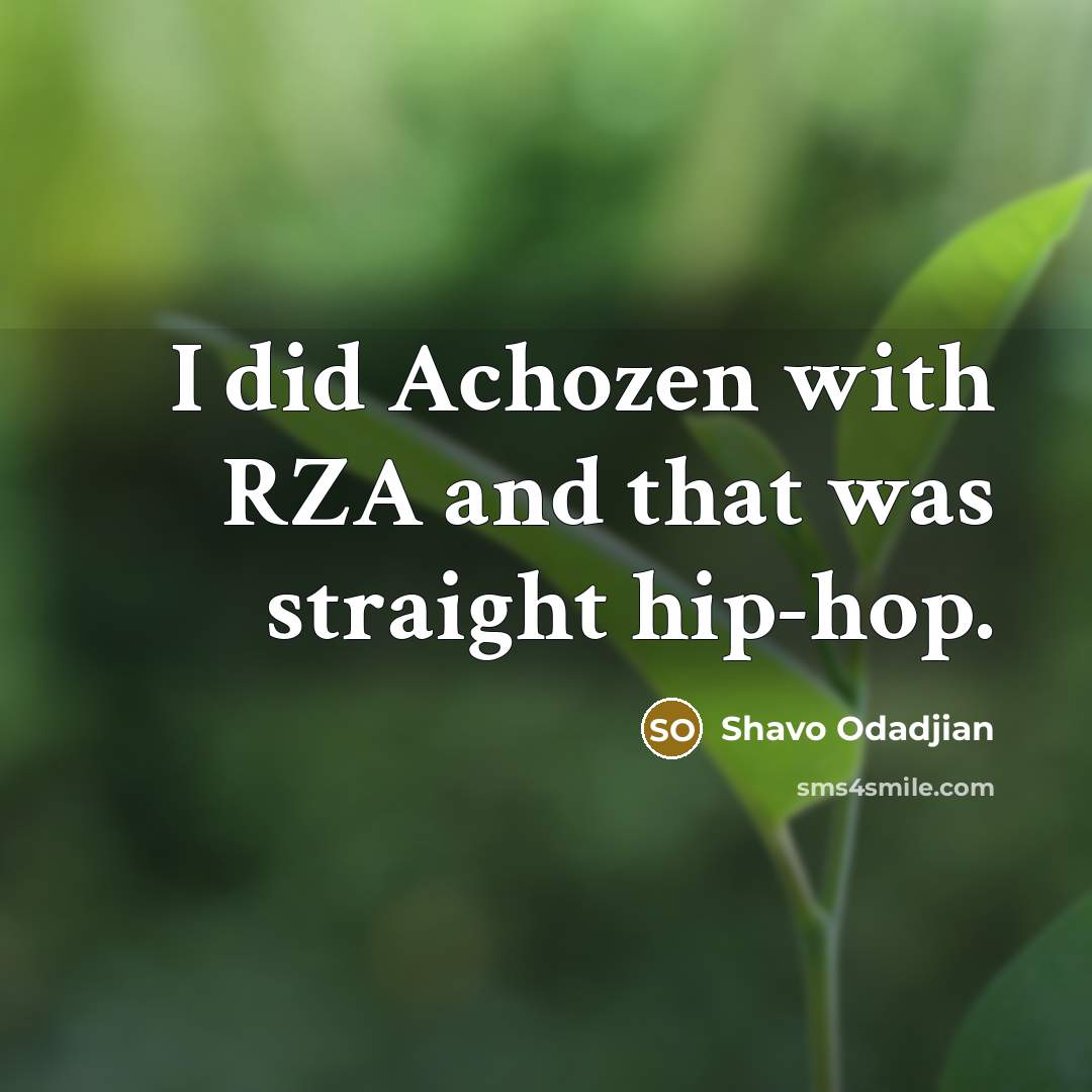 “I did Achozen with RZA and that was straight hip-hop.…” quote by Shavo Odadjian
