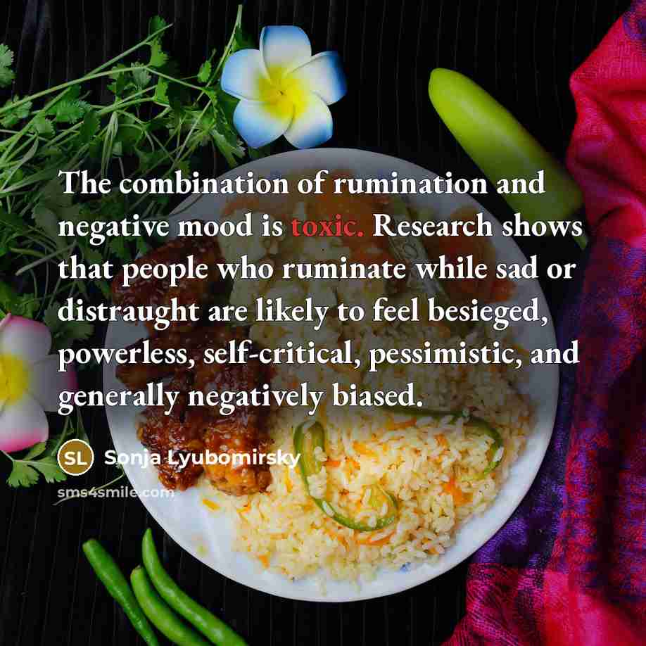 “The combination of rumination and negative mood is toxic. Research…” quote by Sonja Lyubomirsky