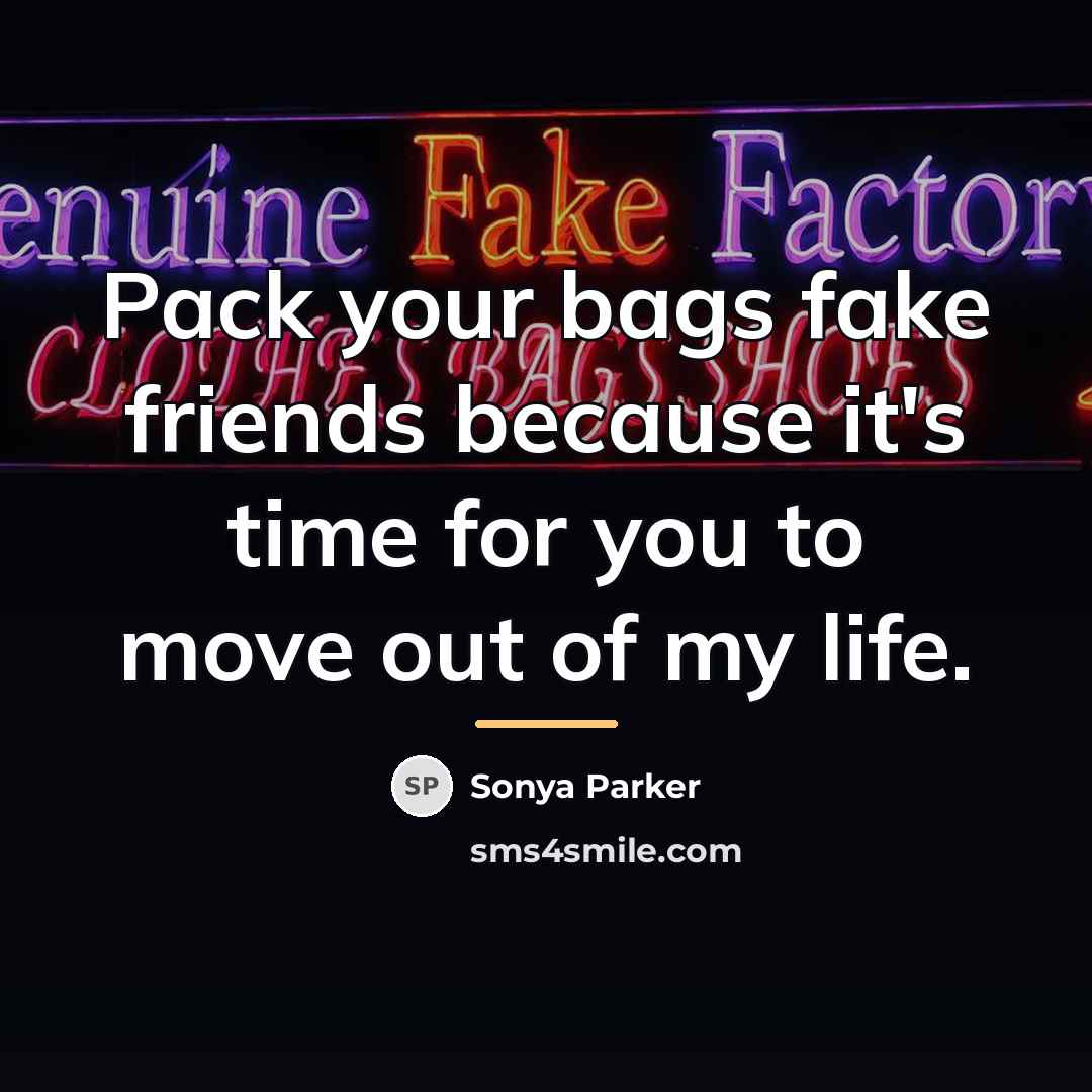 “Pack your bags fake friends because it's time for you…” quote by Sonya Parker
