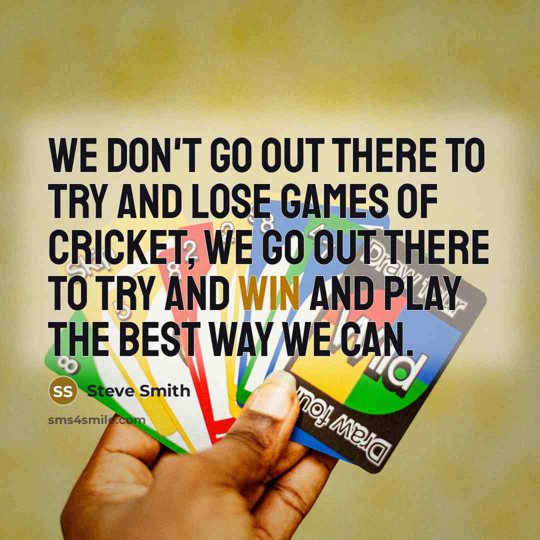 “We don't go out there to try and lose games…” quote by Steve Smith