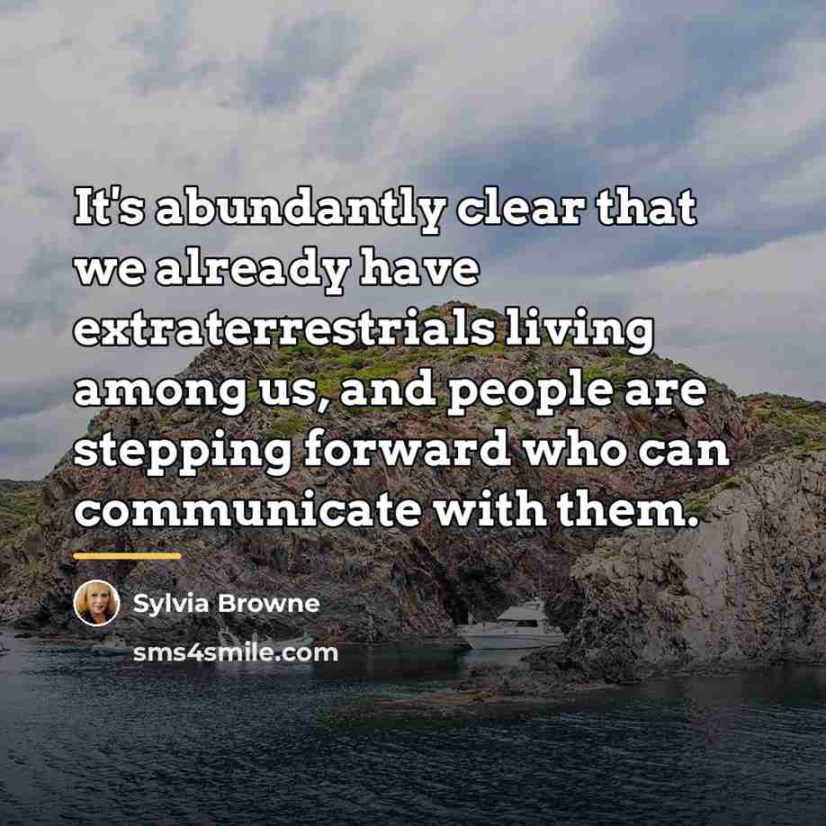 “It's abundantly clear that we already have extraterrestrials living among…” quote by Sylvia Browne