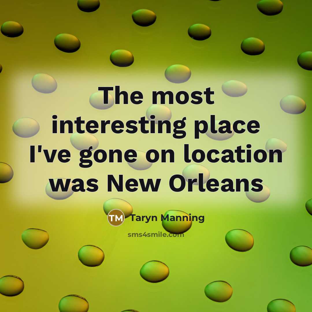 “The most interesting place I've gone on location was New…” quote by Taryn Manning