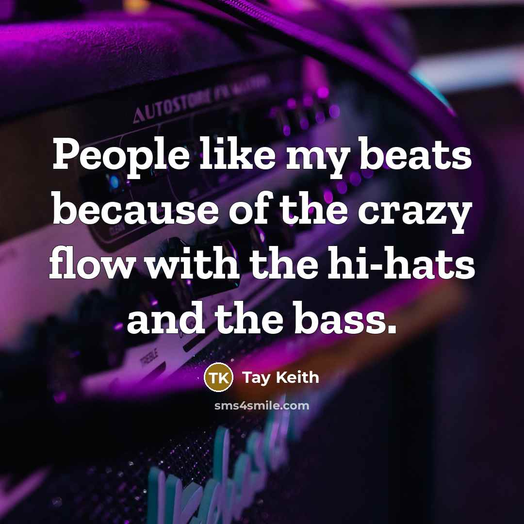 “People like my beats because of the crazy flow with…” quote by Tay Keith