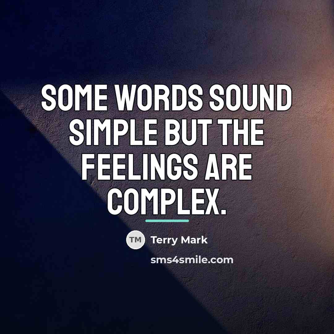 “Some Words sound simple but the feelings are complex.…” quote by Terry Mark