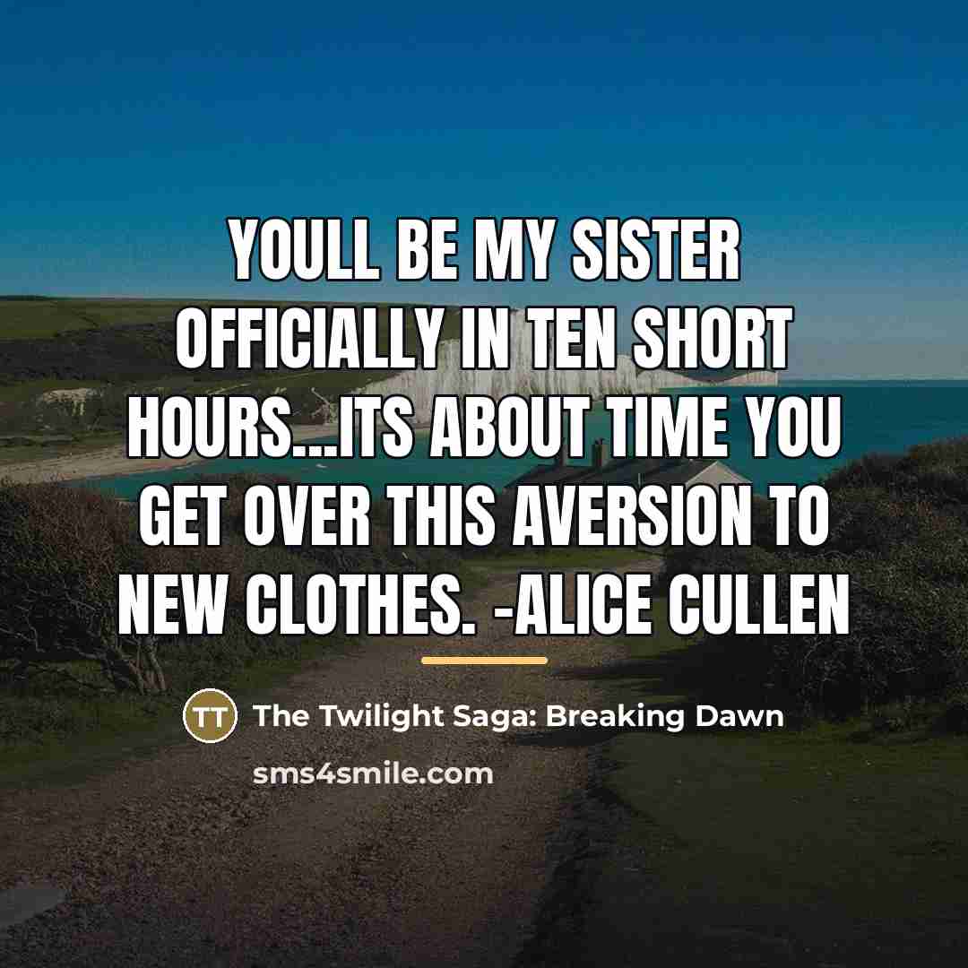 “Youll be my sister officially in ten short hours...its about…” quote by The Twilight Saga: Breaking Dawn