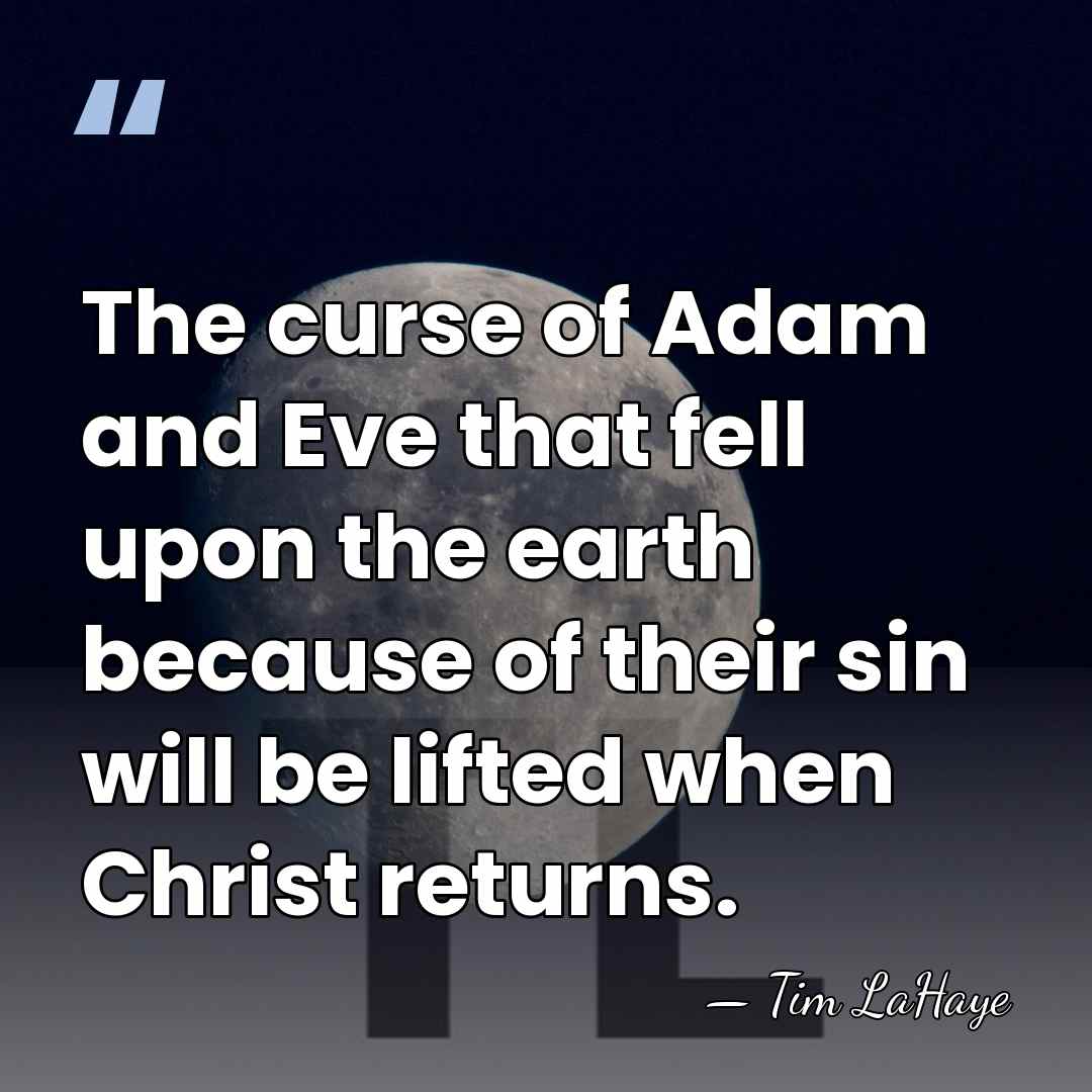 The curse of Adam and Eve that fell upon the earth because&hellip; - Tim LaHaye