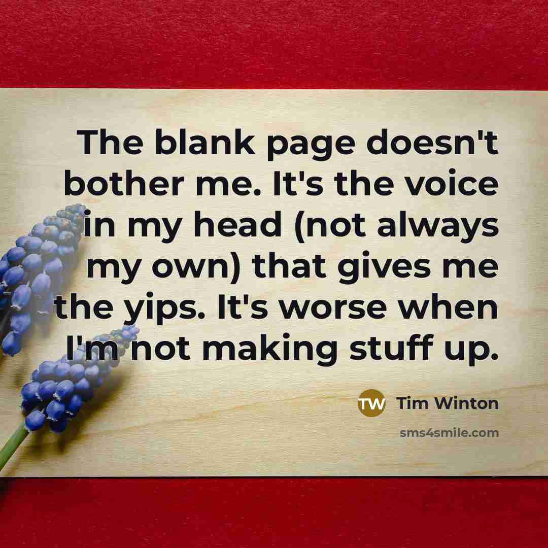 “The blank page doesn't bother me. It's the voice in…” quote by Tim Winton