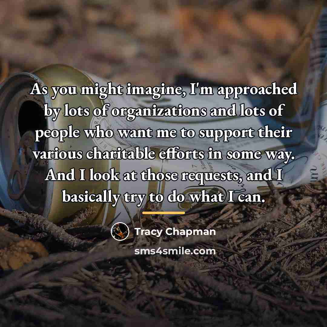 “As you might imagine, I'm approached by lots of organizations…” quote by Tracy Chapman
