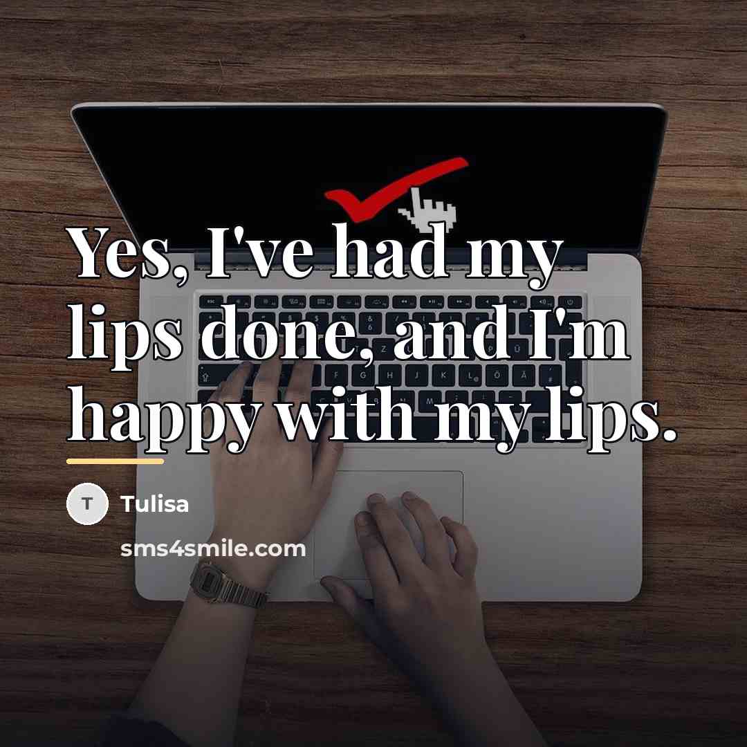 “Yes, I've had my lips done, and I'm happy with…” quote by Tulisa