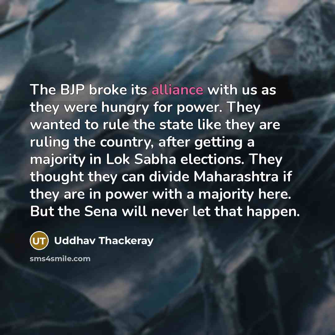 “The BJP broke its alliance with us as they were…” quote by Uddhav Thackeray