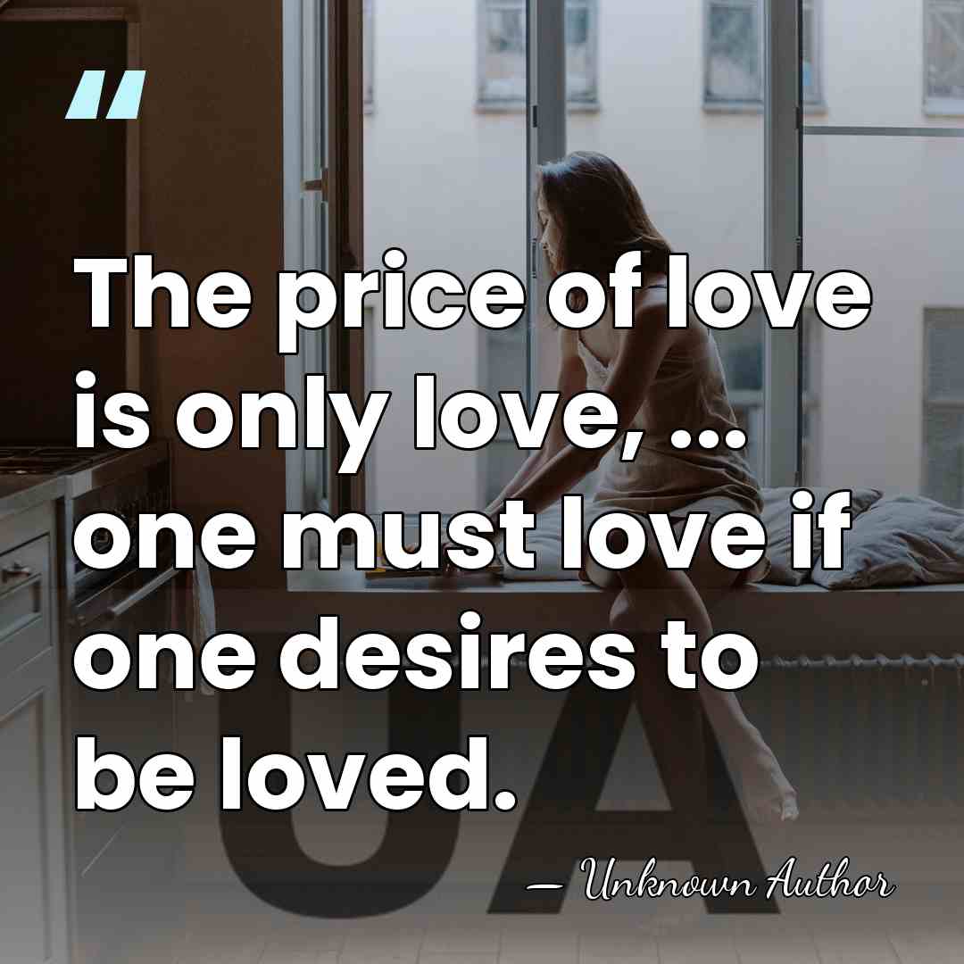 The price of love is only love, ... one must love if&hellip; - Honore d'Urfe