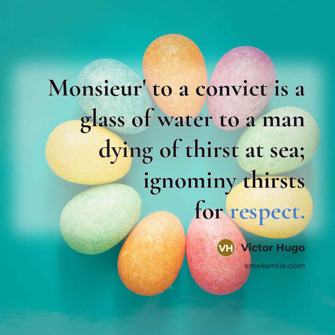 “Monsieur' to a convict is a glass of water to…” quote by Victor Hugo