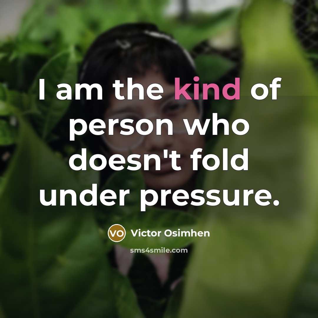 “I am the kind of person who doesn't fold under pressure.” quote by Victor Osimhen