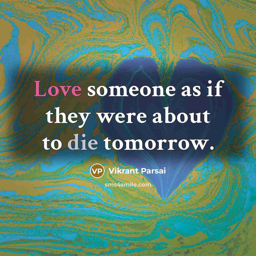 “Love someone as if they were about to die tomorrow.…” quote by Vikrant Parsai