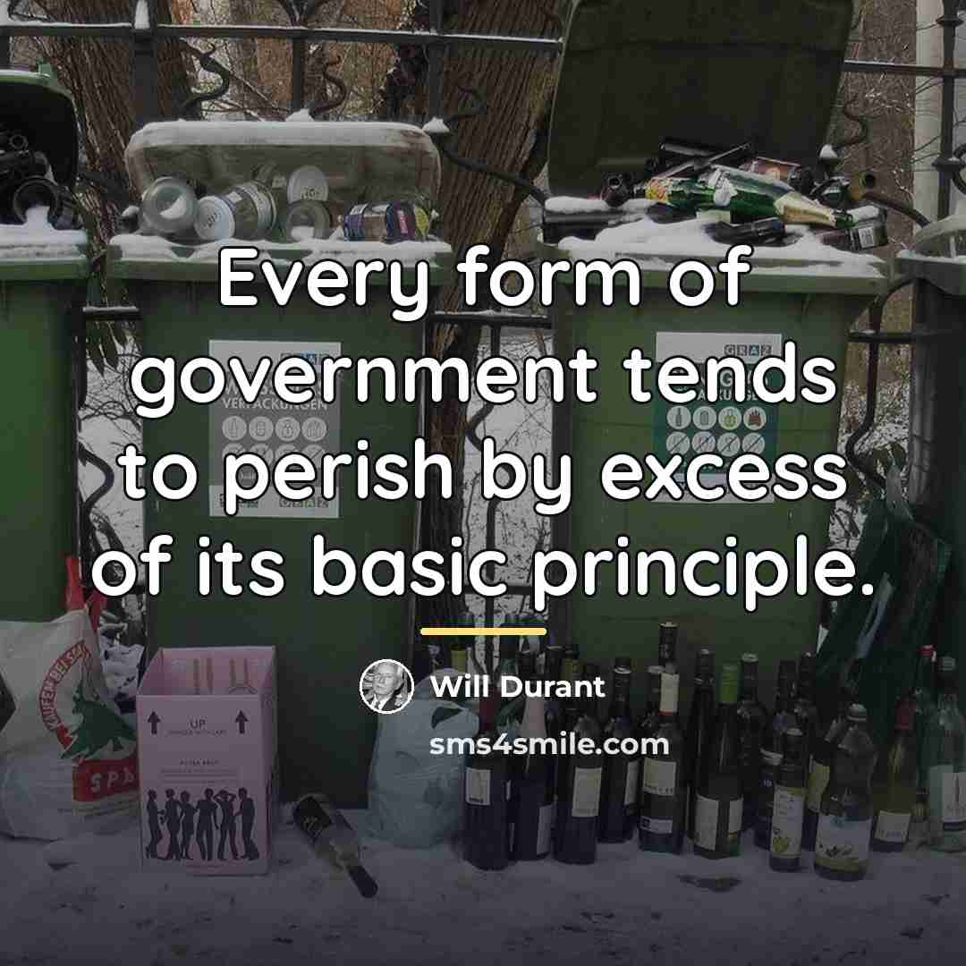 “Every form of government tends to perish by excess of…” quote by Will Durant