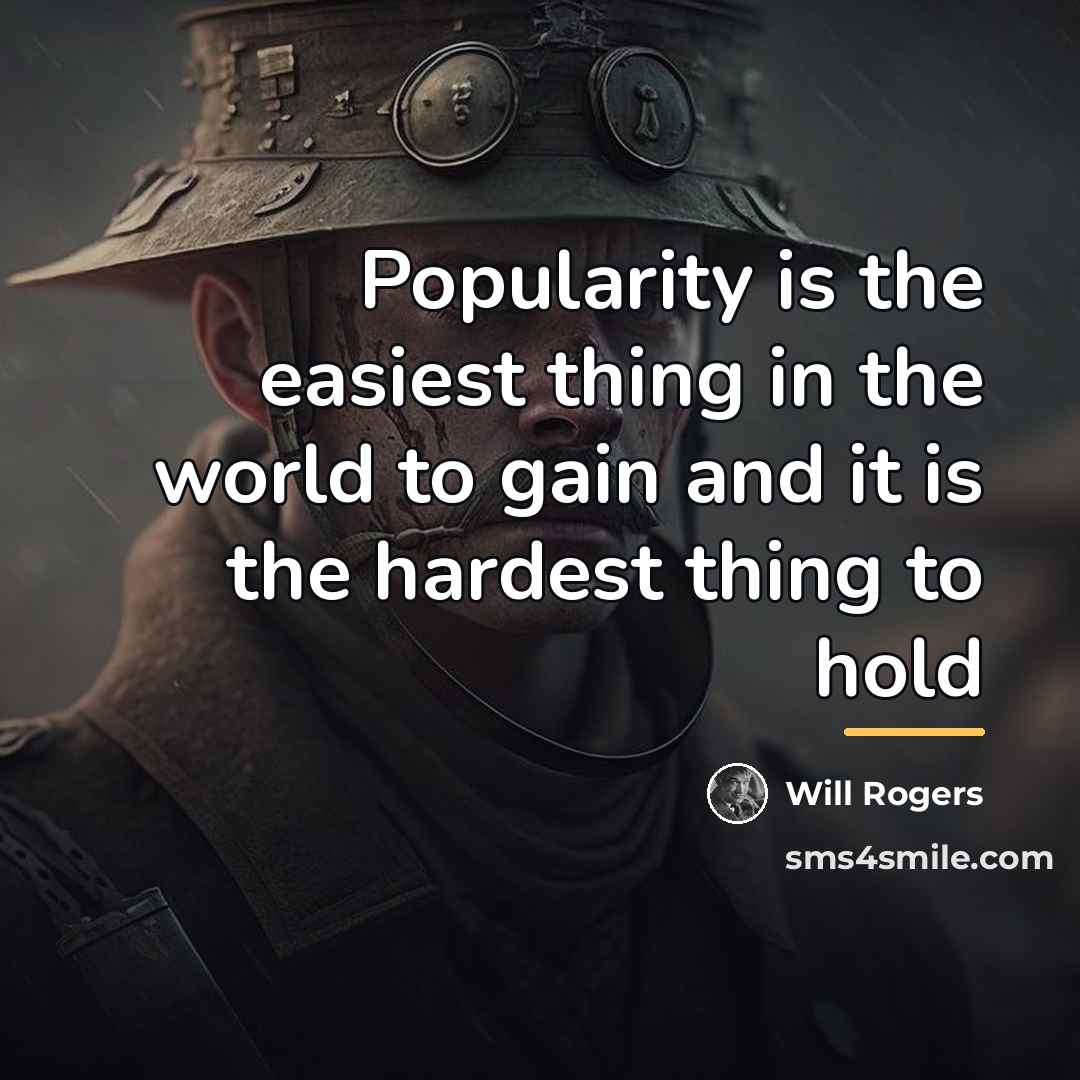 “Popularity is the easiest thing in the world to gain…” quote by Will Rogers