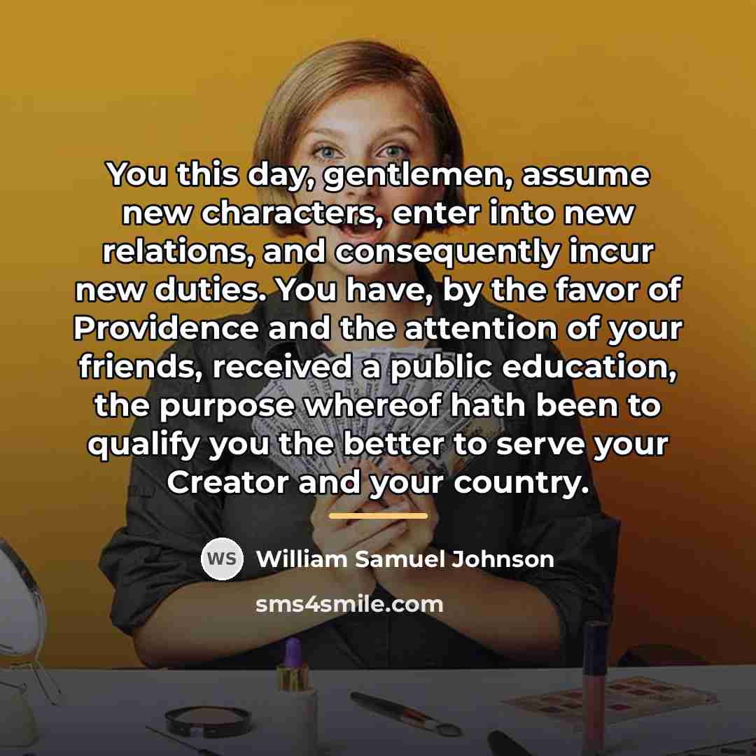 “You this day, gentlemen, assume new characters, enter into new…” quote by William Samuel Johnson