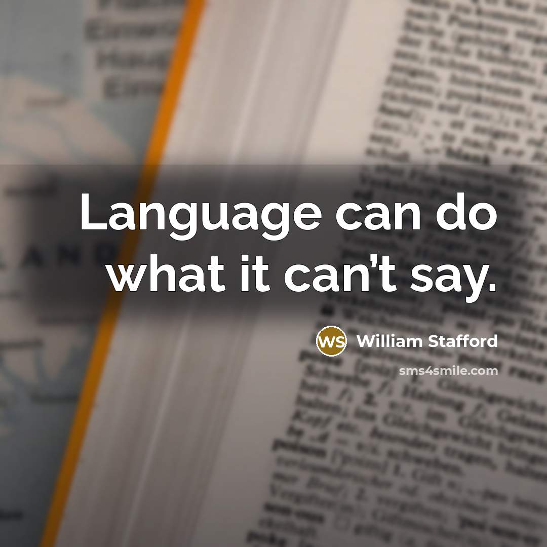 “Language can do what it can’t say.…” quote by William Stafford