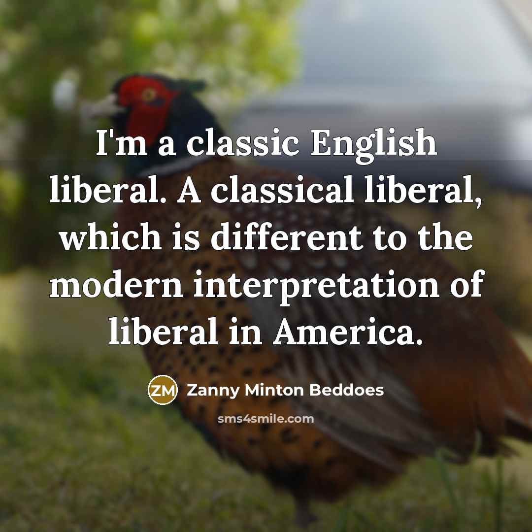 “I'm a classic English liberal. A classical liberal, which is…” quote by Zanny Minton Beddoes