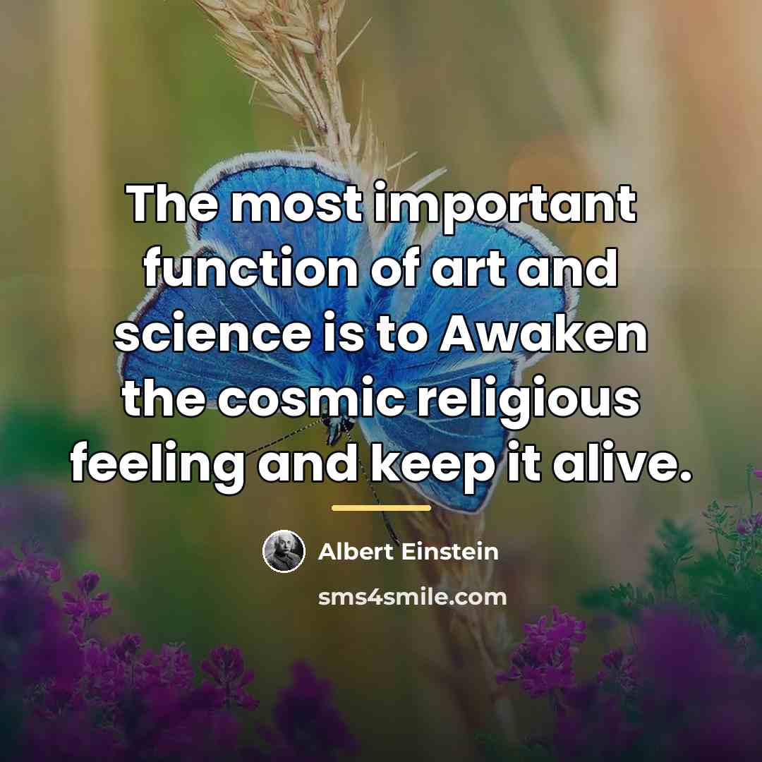 “The most important function of art and science is to…” quote by Albert Einstein
