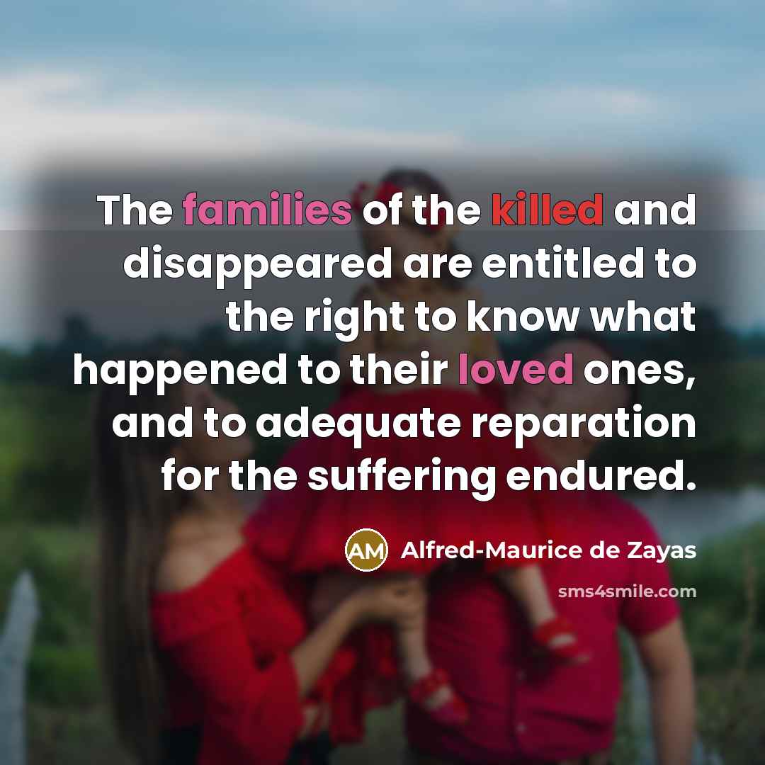 “The families of the killed and disappeared are entitled to…” quote by Alfred-Maurice de Zayas