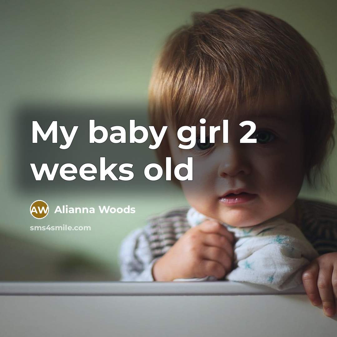 “My baby girl 2 weeks old” quote by Alianna Woods