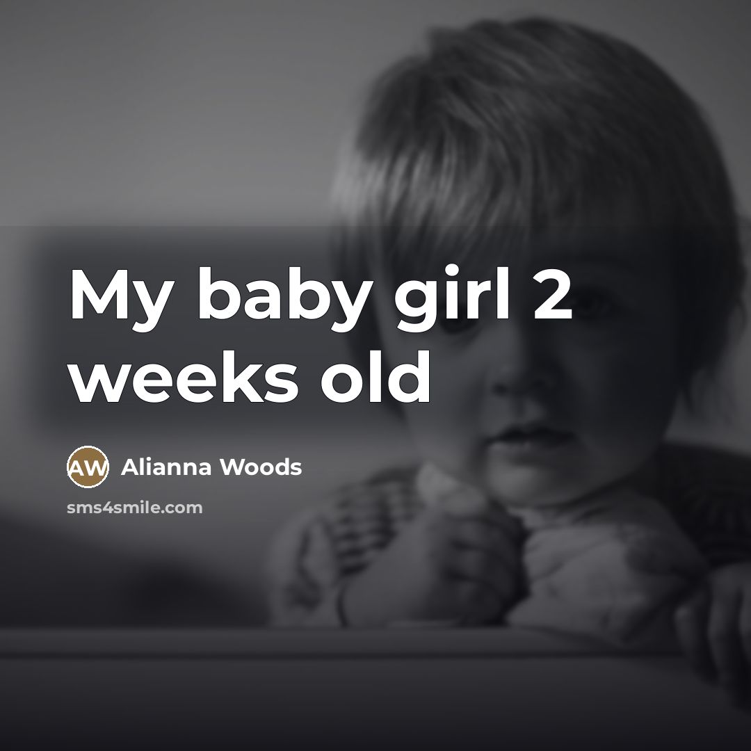 “My baby girl 2 weeks old…” quote by Alianna Woods