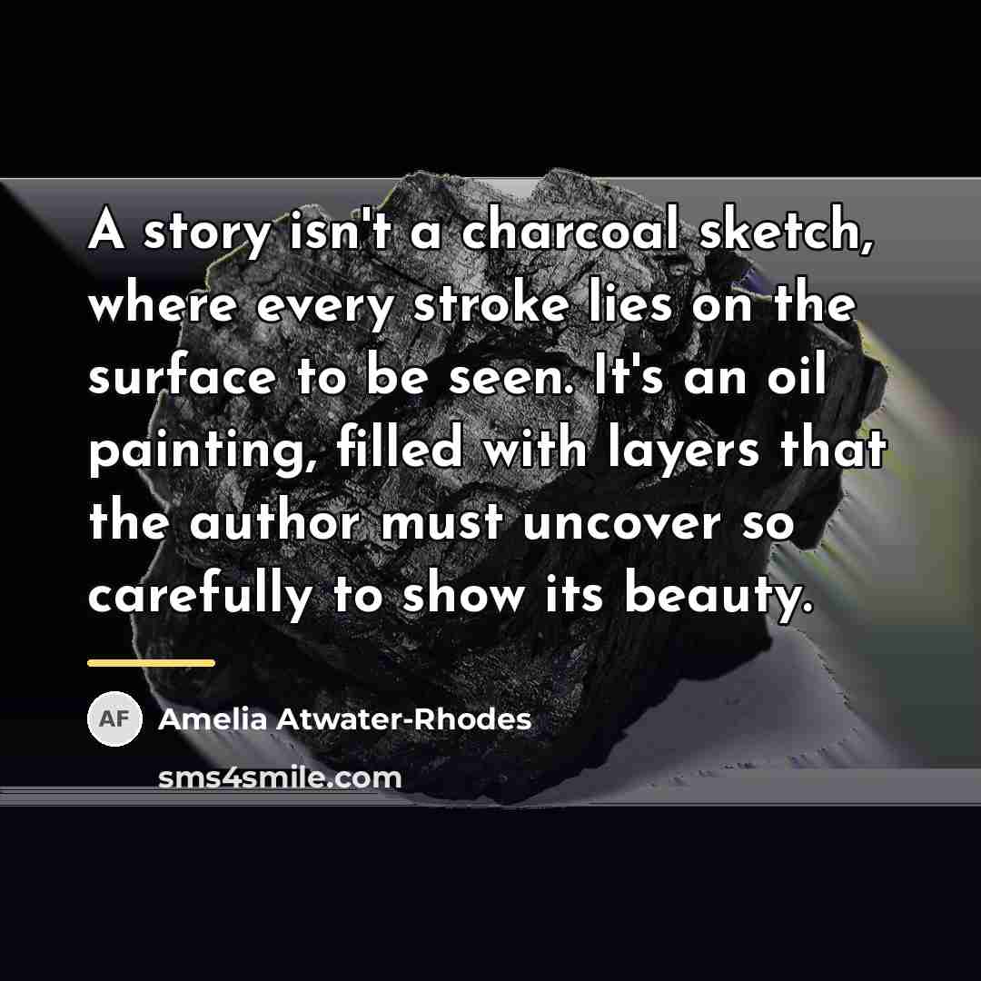 “A story isn't a charcoal sketch, where every stroke lies…” quote by Amelia Atwater-Rhodes
