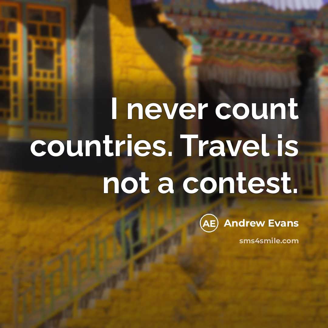 “I never count countries. Travel is not a contest.…” quote by Andrew Evans